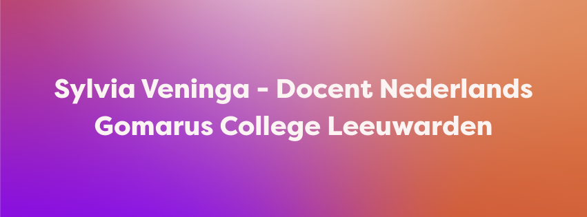 Sylvia Veninga - Docent Nederlands - Gomarus College Leeuwarden